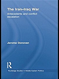The Iran-Iraq War : Antecedents and Conflict Escalation (Paperback)
