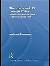 The Kurds and US Foreign Policy : International Relations in the Middle East since 1945 (Paperback)