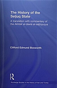 The History of the Seljuq State : A Translation with Commentary of the Akhbar al-dawla al-saljuqiyya (Paperback)