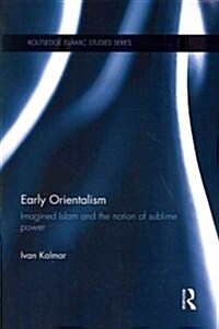 Early Orientalism : Imagined Islam and the Notion of Sublime Power (Paperback)