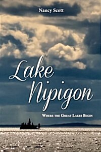 Lake Nipigon: Where the Great Lakes Begin (Paperback)