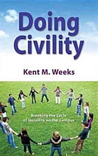 Doing Civility: Breaking the Cycle of Incivility on the Campus (Hardcover)