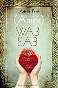 (Amor) Wabi Sabi: El Antiguo Arte de Encontrar el Amor Perfecto en una Relacion Imperfecta = (Love) Wabi Sabi (Paperback)
