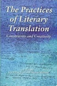 The Practices of Literary Translation : Constraints and Creativity (Paperback)