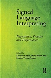 Signed Language Interpreting : Preparation, Practice and Performance (Paperback)