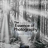 The Essence of Photography: Seeing and Creativity (Paperback)