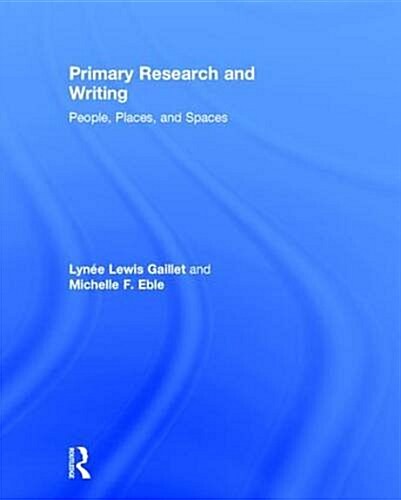 Primary Research and Writing : People, Places, and Spaces (Hardcover)