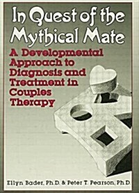 In Quest of the Mythical Mate : A Developmental Approach to Diagnosis and Treatment in Couples Therapy (Paperback)