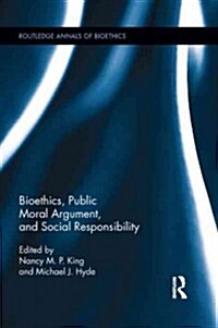 Bioethics, Public Moral Argument, and Social Responsibility (Paperback)