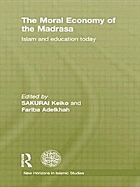The Moral Economy of the Madrasa : Islam and Education Today (Paperback)