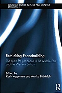 Rethinking Peacebuilding : The Quest for Just Peace in the Middle East and the Western Balkans (Paperback)