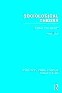 Sociological Theory (RLE Social Theory) : Pretence and Possibility (Hardcover)
