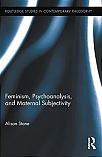 Feminism, Psychoanalysis, and Maternal Subjectivity (Paperback)