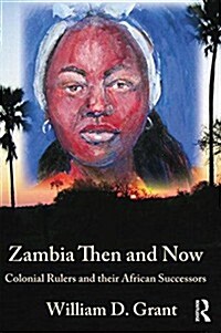 Zambia Then And Now : Colonial Rulers and their African Successors (Paperback)