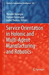 Service Orientation in Holonic and Multi-Agent Manufacturing and Robotics (Hardcover, 2014)
