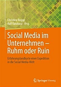 Social Media Im Unternehmen - Ruhm Oder Ruin: Erfahrungslandkarte Einer Expedition in Die Social Media-Welt (Hardcover, 2014)