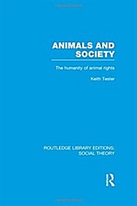 Animals and Society : The Humanity of Animal Rights (Hardcover)