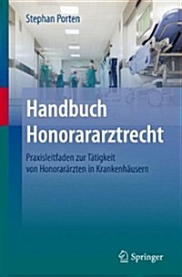 Handbuch Honorararztrecht: Praxisleitfaden Zur T?igkeit Von Honorar?zten in Krankenh?sern (Hardcover, 2014)