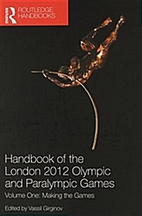 Handbook of the London 2012 Olympic and Paralympic Games : Volumes One and Two (Multiple-component retail product)