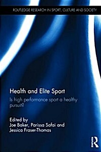 Health and Elite Sport : Is High Performance Sport a Healthy Pursuit? (Hardcover)