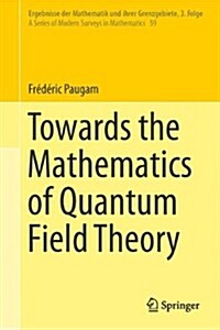 Towards the Mathematics of Quantum Field Theory (Hardcover, 2014)