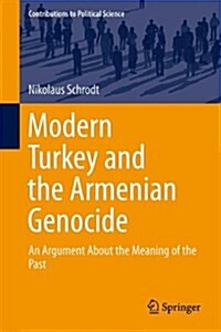 Modern Turkey and the Armenian Genocide: An Argument about the Meaning of the Past (Hardcover, 2014)