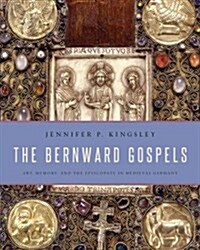 The Bernward Gospels: Art, Memory, and the Episcopate in Medieval Germany (Hardcover)