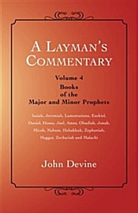 A Laymans Commentary: Volume 4 - Books of the Major and Minor Prophets (Paperback)