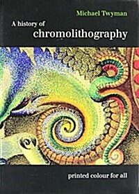 A History of Chromolithography (Hardcover)