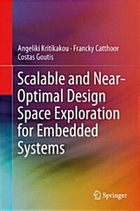 Scalable and Near-Optimal Design Space Exploration for Embedded Systems (Hardcover, 2014)