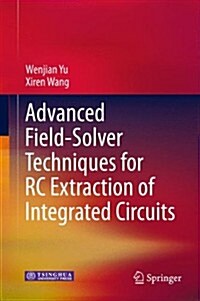 Advanced Field-solver Techniques for Rc Extraction of Integrated Circuits (Hardcover)