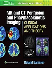 MR and CT Perfusion and Pharmacokinetic Imaging: Clinical Applications and Theoretical Principles (Hardcover)