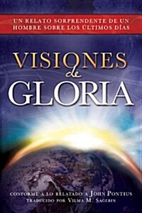 Visiones de Gloria: Un Relato Sorprendente de un Hombre Sobre los Ultimos Dias (Paperback)