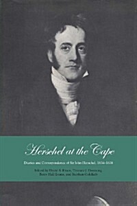 Herschel at the Cape: Diaries and Correspondence of Sir John Herschel, 1834-1838 (Paperback)