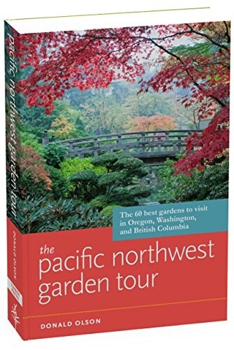 The Pacific Northwest Garden Tour: The 60 Best Gardens to Visit in Oregon, Washington, and British Columbia (Paperback)