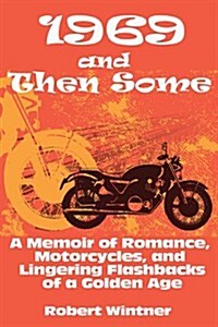 1969 and Then Some: A Memoir of Romance, Motorcycles, and Lingering Flashbacks of a Golden Age (Hardcover)