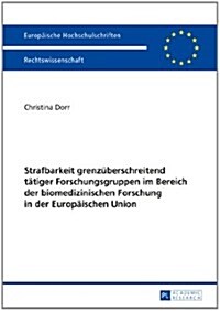 Strafbarkeit Grenzueberschreitend Taetiger Forschungsgruppen Im Bereich Der Biomedizinischen Forschung in Der Europaeischen Union (Paperback)