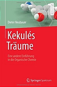 Kekul? Tr?me: Eine Andere Einf?rung in Die Organische Chemie (Paperback, 2014)