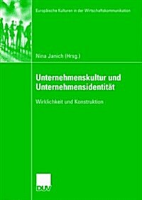 Unternehmenskultur Und Unternehmensidentitat : Wirklichkeit Und Konstruktion (Paperback, 2005 ed.)