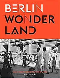 Berlin Wonderland: Wild Years Revisited, 1990-1996 (Hardcover)