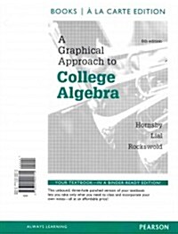 A Graphical Approach to College Algebra, Books a la Carte Edition (Loose Leaf, 6)