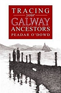 A Guide to Tracing Your Galway Ancestors (Paperback, Reprint)