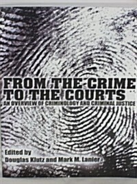 From the Crime to the Courts: An Overview of Criminology and Criminal Justice (Paperback)