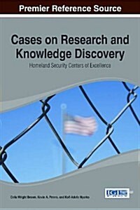 Cases on Research and Knowledge Discovery: Homeland Security Centers of Excellence (Hardcover)
