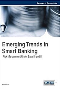 Emerging Trends in Smart Banking: Risk Management Under Basel II and III (Hardcover)