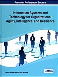Information Systems and Technology for Organizational Agility, Intelligence, and Resilience (Hardcover)