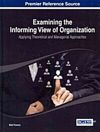 Examining the Informing View of Organization: Applying Theoretical and Managerial Approaches (Hardcover)