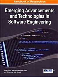 Handbook of Research on Emerging Advancements and Technologies in Software Engineering (Hardcover)