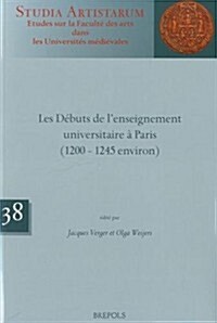 Les Debuts de lEnseignement Universitaire a Paris (1200 - 1245 Environ) (Paperback)