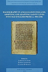 Hagiography in Anglo-Saxon England: Adopting and Adapting Saints Lives Into Old English Prose (C. 950-1150) (Paperback)